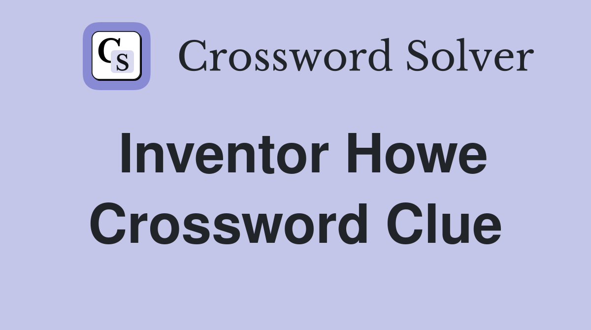 Inventor Howe Crossword Clue Answers Crossword Solver